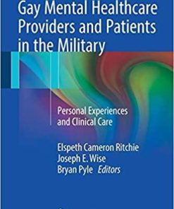 Gay Mental Healthcare Providers and Patients in the Military: Personal Experiences and Clinical Care 1st ed. 2018 Edition