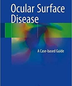 Ocular Surface Disease: A Case-Based Guide 1st ed. 2018 Edition