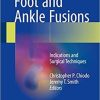 Foot and Ankle Fusions: Indications and Surgical Techniques 1st ed. 2018 Edition