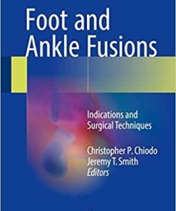 Foot and Ankle Fusions: Indications and Surgical Techniques 1st ed. 2018 Edition