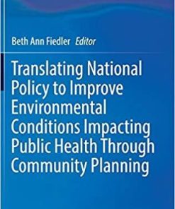 Translating National Policy to Improve Environmental Conditions Impacting Public Health Through Community Planning 1st ed. 2018 Edition