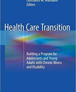 Health Care Transition: Building a Program for Adolescents and Young Adults with Chronic Illness and Disability 1st ed. 2018 Edition