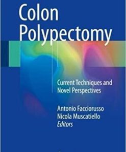 Colon Polypectomy: Current Techniques and Novel Perspectives 1st ed. 2018 Edition