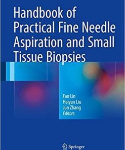 Handbook of Practical Fine Needle Aspiration and Small Tissue Biopsies 1st ed. 2018 Edition