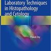 Basic and Advanced Laboratory Techniques in Histopathology and Cytology 1st ed. 2018 Edition