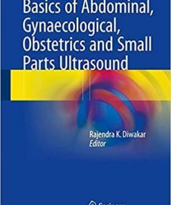 Basics of Abdominal, Gynaecological, Obstetrics and Small Parts Ultrasound 1st ed. 2018 Edition