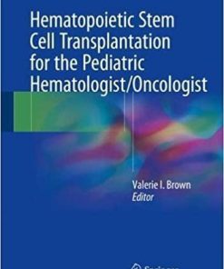 Hematopoietic Stem Cell Transplantation for the Pediatric Hematologist/Oncologist 1st ed. 2018 Edition