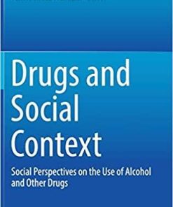 Drugs and Social Context: Social Perspectives on the Use of Alcohol and Other Drugs 1st ed. 2018 Edition