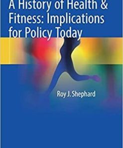 A History of Health & Fitness: Implications for Policy Today 1st ed. 2018 Edition