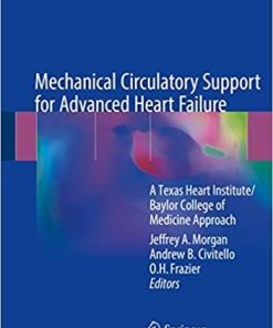 Mechanical Circulatory Support for Advanced Heart Failure: A Texas Heart Institute/Baylor College of Medicine Approach 1st ed. 2018 Edition