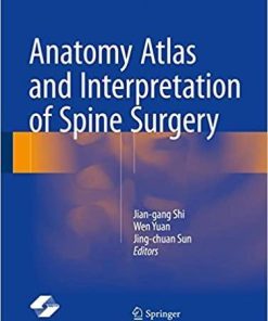 Anatomy Atlas and Interpretation of Spine Surgery 1st ed. 2018 Edition