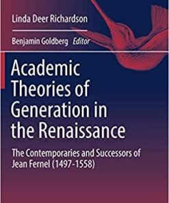 Academic Theories of Generation in the Renaissance: The Contemporaries and Successors of Jean Fernel (1497-1558) (History, Philosophy and Theory of the Life Sciences) 1st ed. 2018 Edition