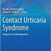 Contact Urticaria Syndrome: Diagnosis and Management (Updates in Clinical Dermatology) 1st ed. 2018 Edition