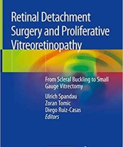 Retinal Detachment Surgery and Proliferative Vitreoretinopathy: From Scleral Buckling to Small Gauge Vitrectomy 1st ed. 2018 Edition