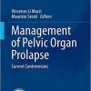 Management of Pelvic Organ Prolapse: Current Controversies (Urodynamics, Neurourology and Pelvic Floor Dysfunctions) 1st ed. 2018 Edition