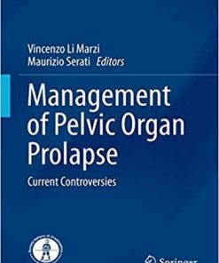 Management of Pelvic Organ Prolapse: Current Controversies (Urodynamics, Neurourology and Pelvic Floor Dysfunctions) 1st ed. 2018 Edition