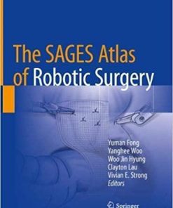 The SAGES Atlas of Robotic Surgery 1st ed. 2018 Edition