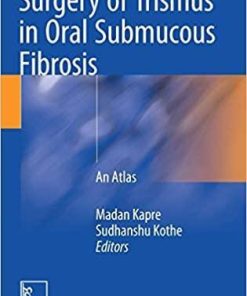 Surgery of Trismus in Oral Submucous Fibrosis: An Atlas 1st ed. 2018 Edition