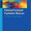 Paternal Postnatal Psychiatric Illnesses: A Clinical Case Book 1st ed. 2018 Edition