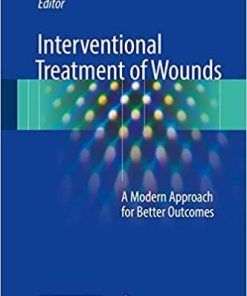 Interventional Treatment of Wounds: A Modern Approach for Better Outcomes 1st ed. 2018 Edition