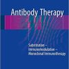 Antibody Therapy: Substitution – Immunomodulation – Monoclonal Immunotherapy 1st ed. 2018 Edition