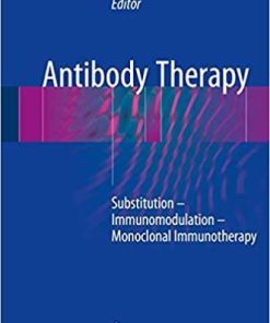 Antibody Therapy: Substitution – Immunomodulation – Monoclonal Immunotherapy 1st ed. 2018 Edition