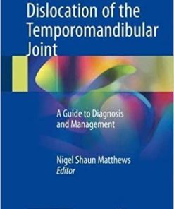 Dislocation of the Temporomandibular Joint: A Guide to Diagnosis and Management 1st ed. 2018 Edition