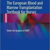 The European Blood and Marrow Transplantation Textbook for Nurses: Under the Auspices of EBMT 1st ed. 2018 Edition