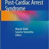 A Perspective on Post-Cardiac Arrest Syndrome 1st ed. 2018 Edition