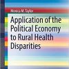 Application of the Political Economy to Rural Health Disparities (SpringerBriefs in Public Health) 1st ed. 2018 Edition