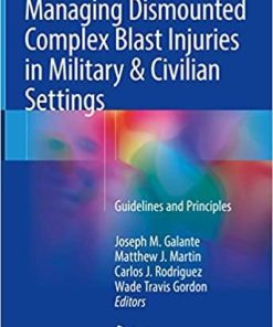 Managing Dismounted Complex Blast Injuries in Military & Civilian Settings: Guidelines and Principles 1st ed. 2018 Edition