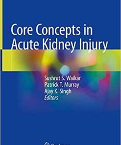 Core Concepts in Acute Kidney Injury 1st ed. 2018 Edition