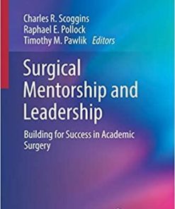 Surgical Mentorship and Leadership: Building for Success in Academic Surgery 1st ed. 2018 Edition