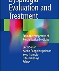 Dysphagia Evaluation and Treatment: From the Perspective of Rehabilitation Medicine 1st ed. 2018 Edition