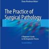 The Practice of Surgical Pathology: A Beginner’s Guide to the Diagnostic Process 2nd ed. 2018 Edition