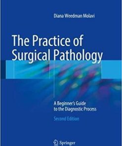 The Practice of Surgical Pathology: A Beginner’s Guide to the Diagnostic Process 2nd ed. 2018 Edition