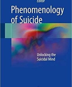 Phenomenology of Suicide: Unlocking the Suicidal Mind 1st ed. 2018 Edition