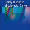 Timely Diagnosis of Colorectal Cancer 1st ed. 2018 Edition