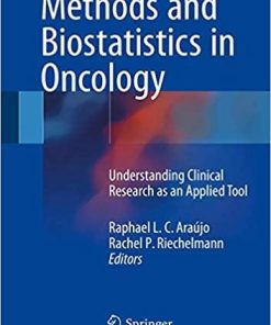 Methods and Biostatistics in Oncology: Understanding Clinical Research as an Applied Tool 1st ed. 2018 Edition