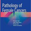 Pathology of Female Cancers: Precursor and Early-Stage Breast, Ovarian and Uterine Carcinomas 1st ed. 2018 Edition