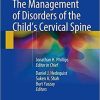 The Management of Disorders of the Child’s Cervical Spine 1st ed. 2018 Edition