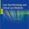 Liver Anesthesiology and Critical Care Medicine 2nd ed. 2018 Edition