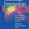 Neurologic Emergencies: How to Do a Fast, Focused Evaluation of Any Neurologic Complaint 1st ed. 2018 Edition