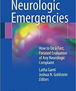 Neurologic Emergencies: How to Do a Fast, Focused Evaluation of Any Neurologic Complaint 1st ed. 2018 Edition