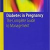 Diabetes in Pregnancy: The Complete Guide to Management 1st ed. 2018 Edition