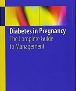 Diabetes in Pregnancy: The Complete Guide to Management 1st ed. 2018 Edition