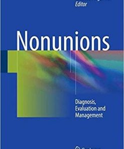 Nonunions: Diagnosis, Evaluation and Management 1st ed. 2018 Edition