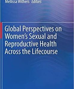 Global Perspectives on Women’s Sexual and Reproductive Health Across the Lifecourse 1st ed. 2018 Edition