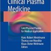 Comprehensive Clinical Plasma Medicine: Cold Physical Plasma for Medical Application 1st ed. 2018 Edition