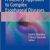 A Mastery Approach to Complex Esophageal Diseases 1st ed. 2018 Edition